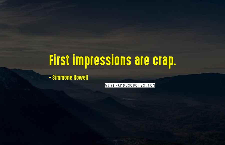 Simmone Howell Quotes: First impressions are crap.