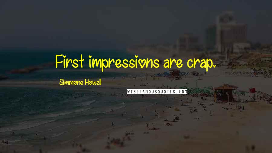 Simmone Howell Quotes: First impressions are crap.