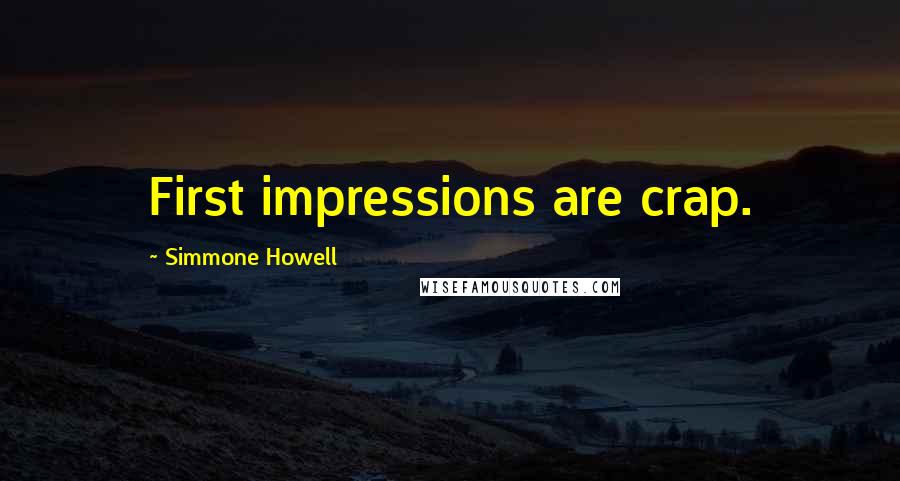 Simmone Howell Quotes: First impressions are crap.