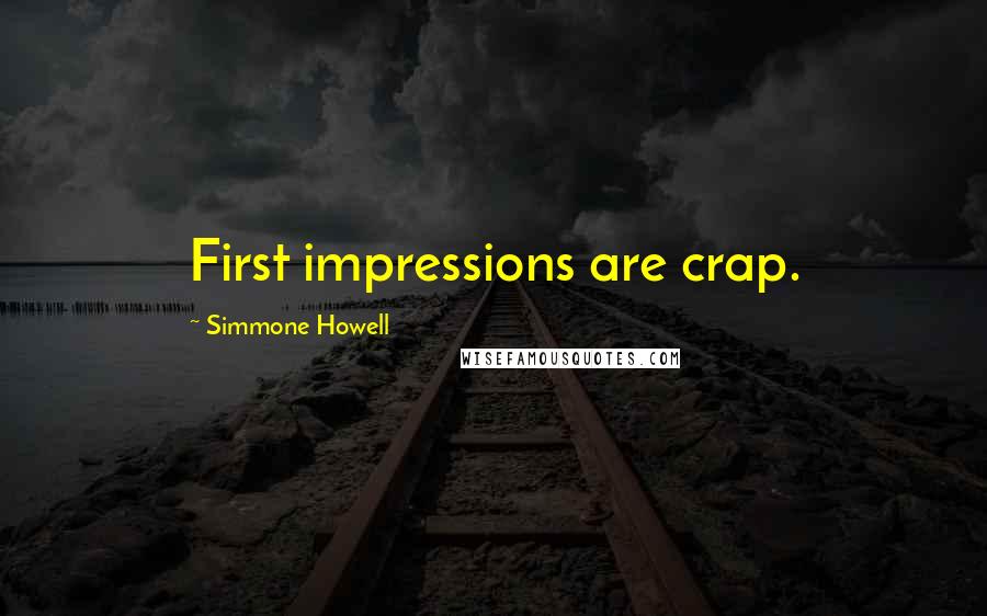 Simmone Howell Quotes: First impressions are crap.