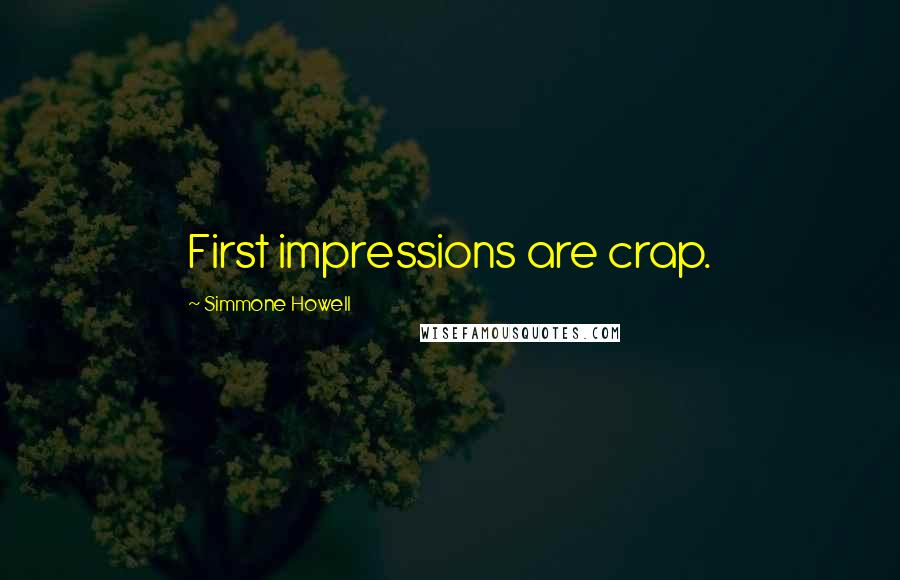 Simmone Howell Quotes: First impressions are crap.