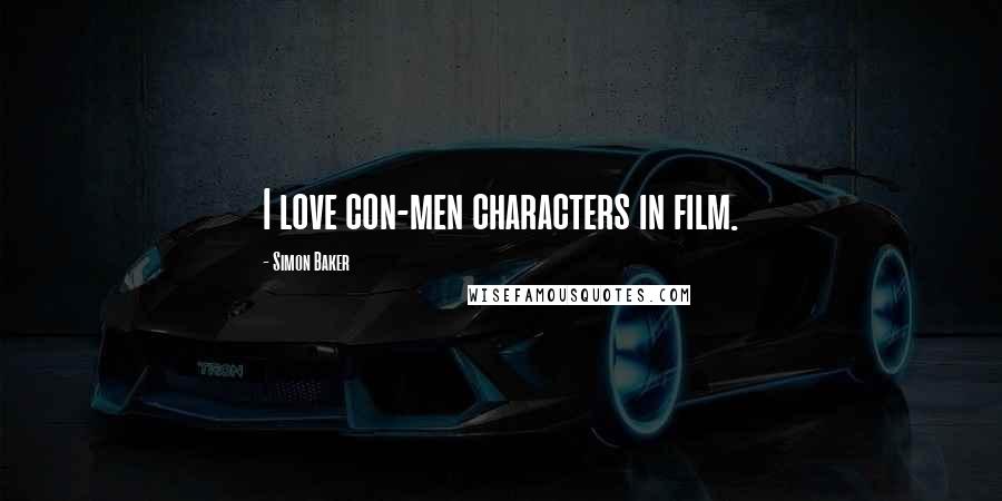 Simon Baker Quotes: I love con-men characters in film.