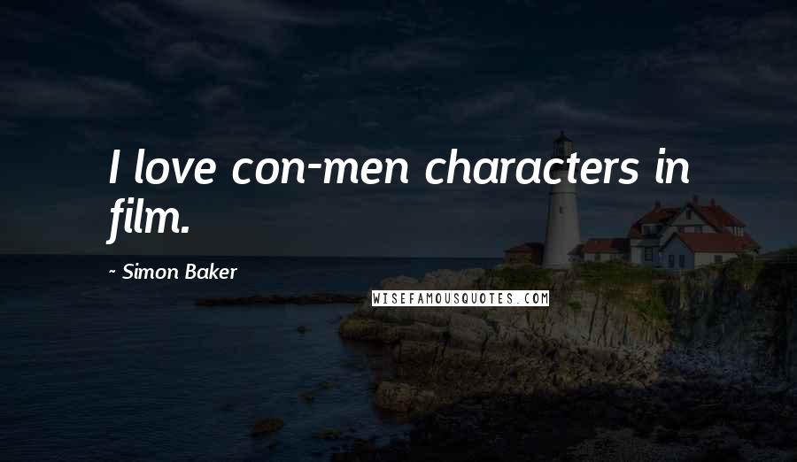 Simon Baker Quotes: I love con-men characters in film.