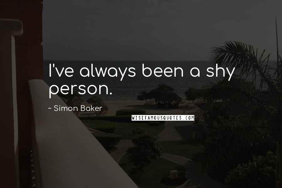 Simon Baker Quotes: I've always been a shy person.