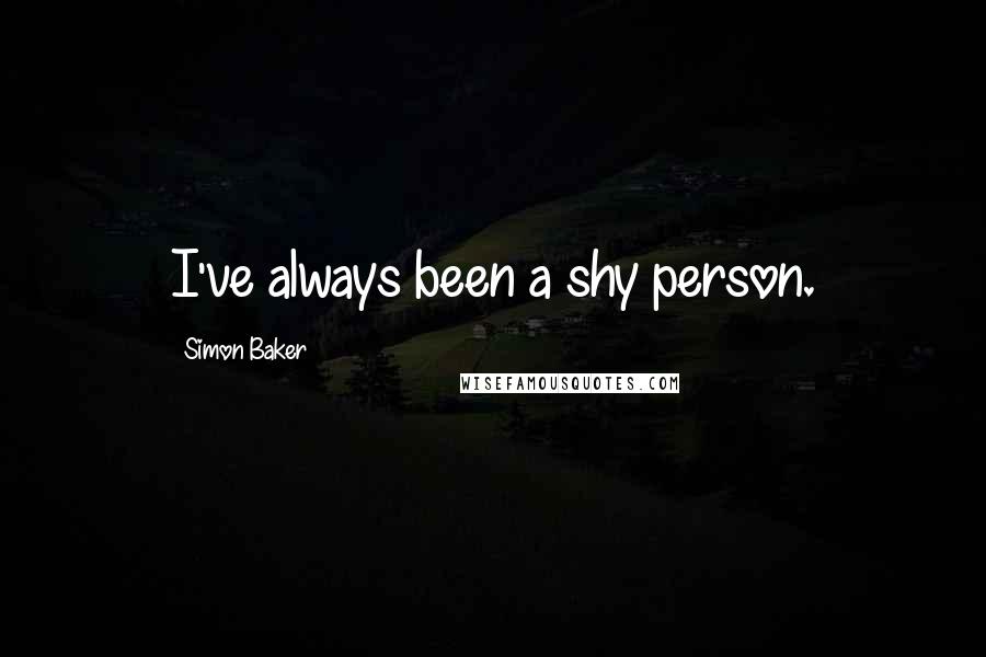 Simon Baker Quotes: I've always been a shy person.