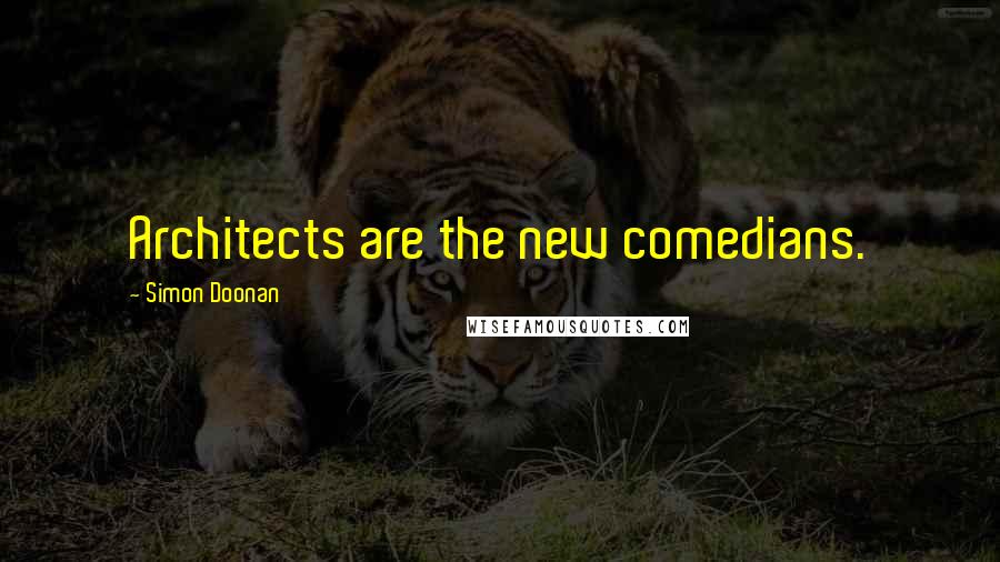 Simon Doonan Quotes: Architects are the new comedians.