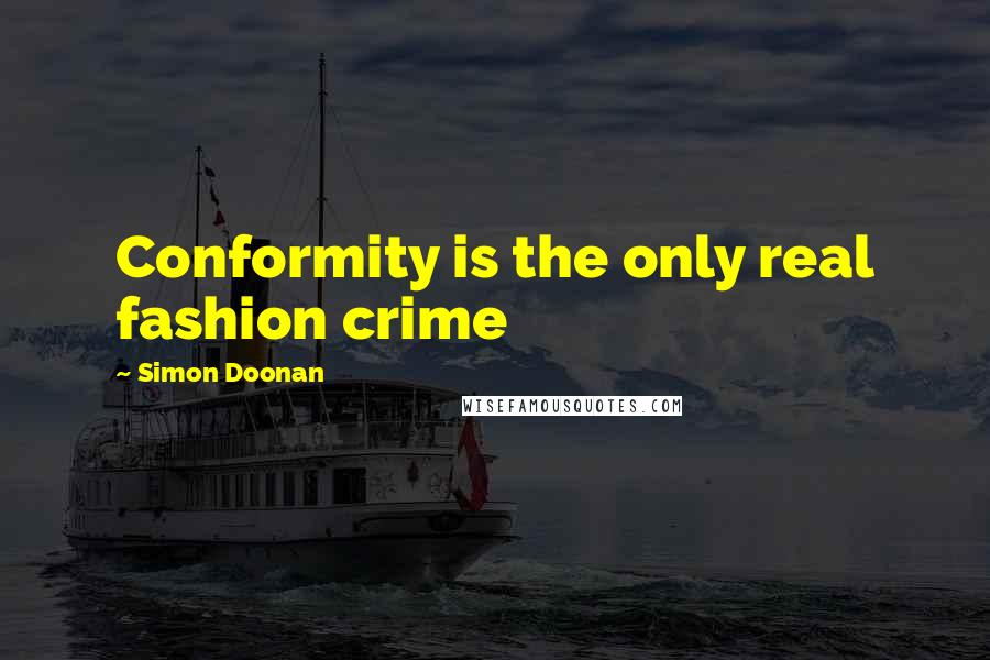 Simon Doonan Quotes: Conformity is the only real fashion crime