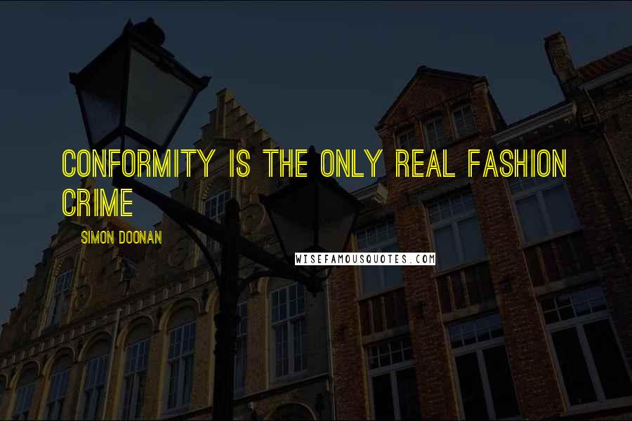 Simon Doonan Quotes: Conformity is the only real fashion crime