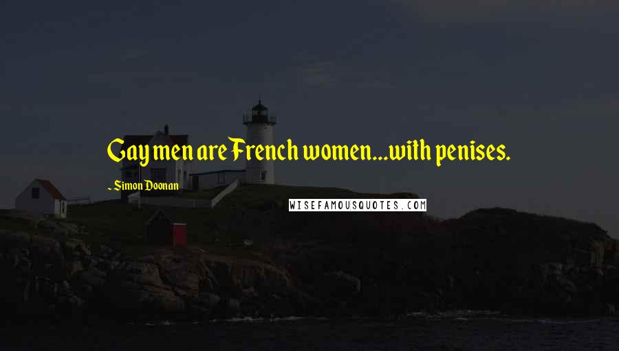 Simon Doonan Quotes: Gay men are French women...with penises.