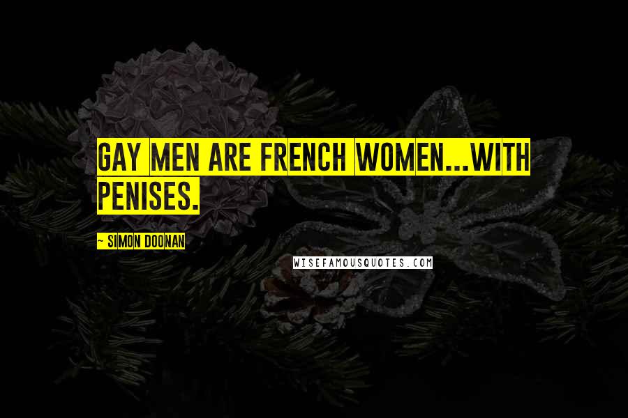 Simon Doonan Quotes: Gay men are French women...with penises.