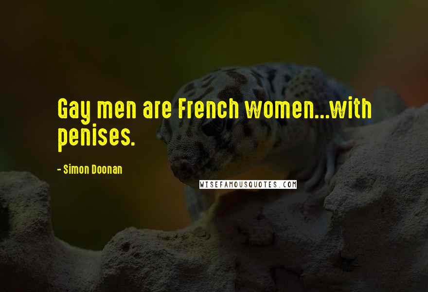 Simon Doonan Quotes: Gay men are French women...with penises.