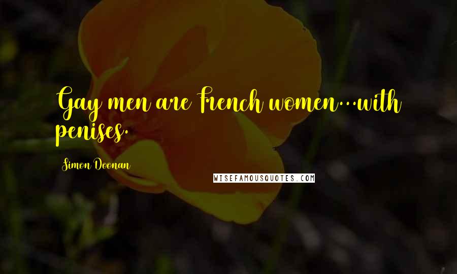 Simon Doonan Quotes: Gay men are French women...with penises.