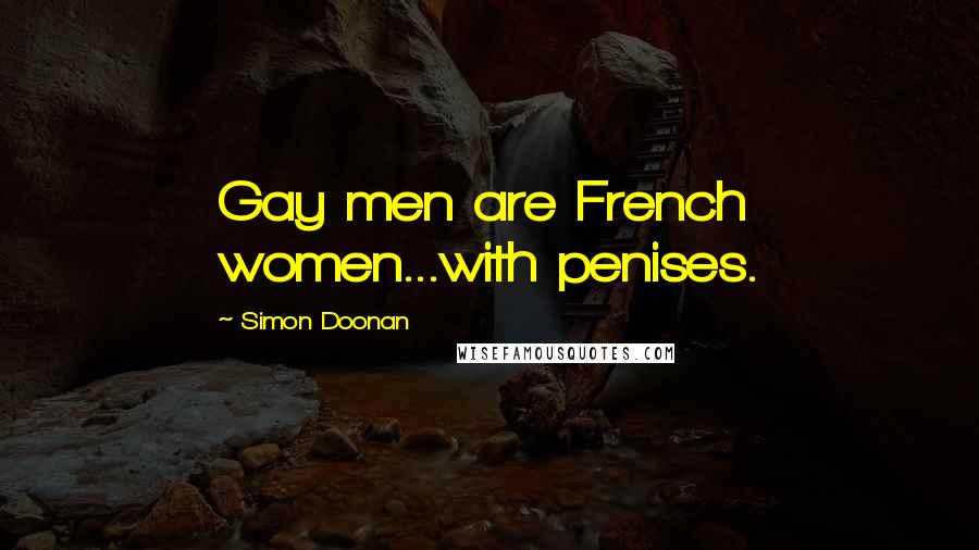 Simon Doonan Quotes: Gay men are French women...with penises.