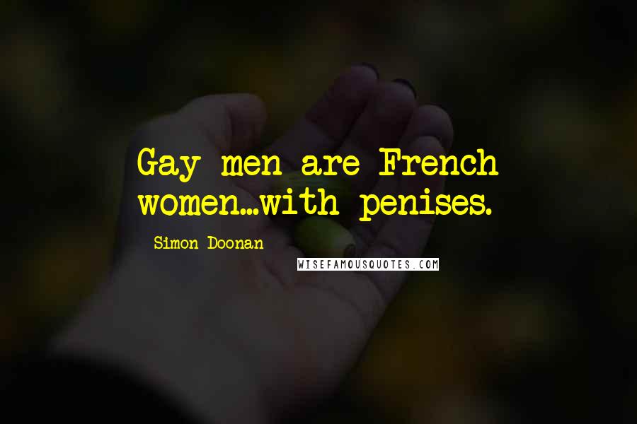 Simon Doonan Quotes: Gay men are French women...with penises.