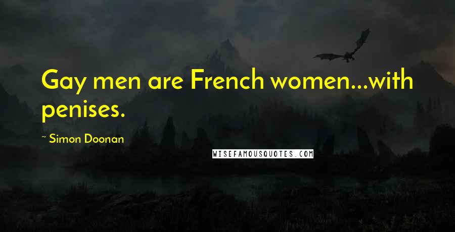 Simon Doonan Quotes: Gay men are French women...with penises.