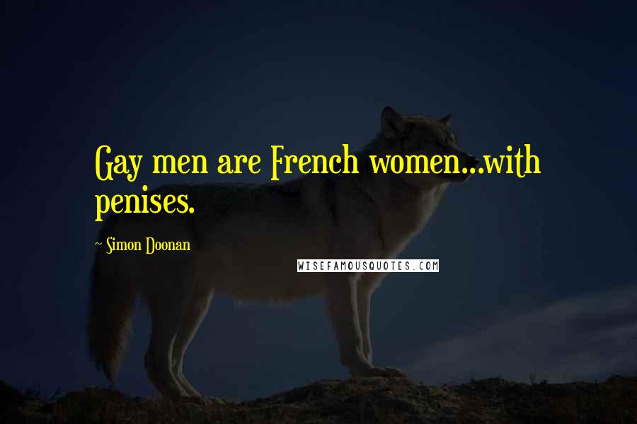 Simon Doonan Quotes: Gay men are French women...with penises.