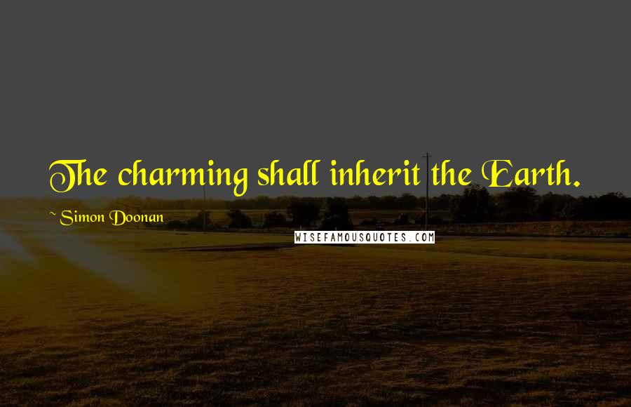 Simon Doonan Quotes: The charming shall inherit the Earth.