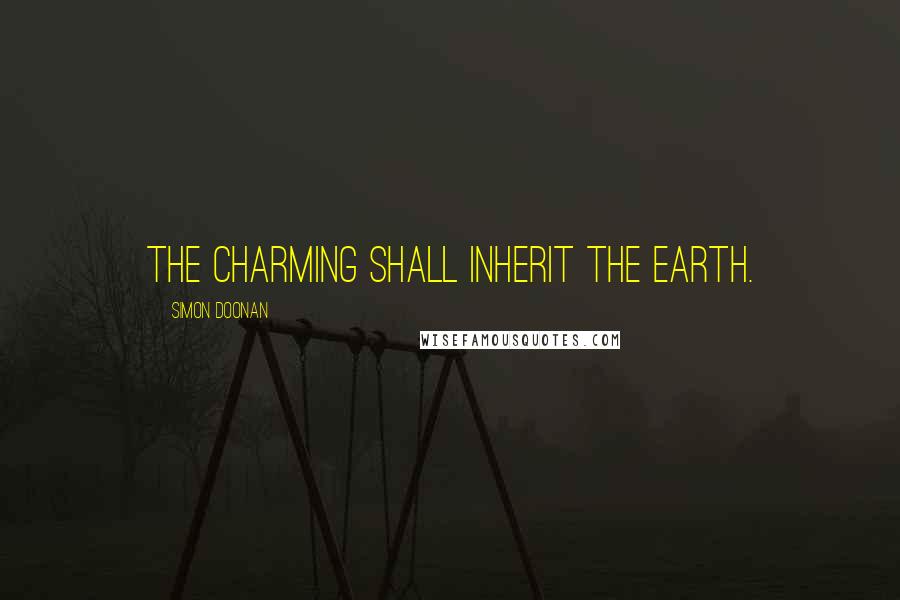 Simon Doonan Quotes: The charming shall inherit the Earth.