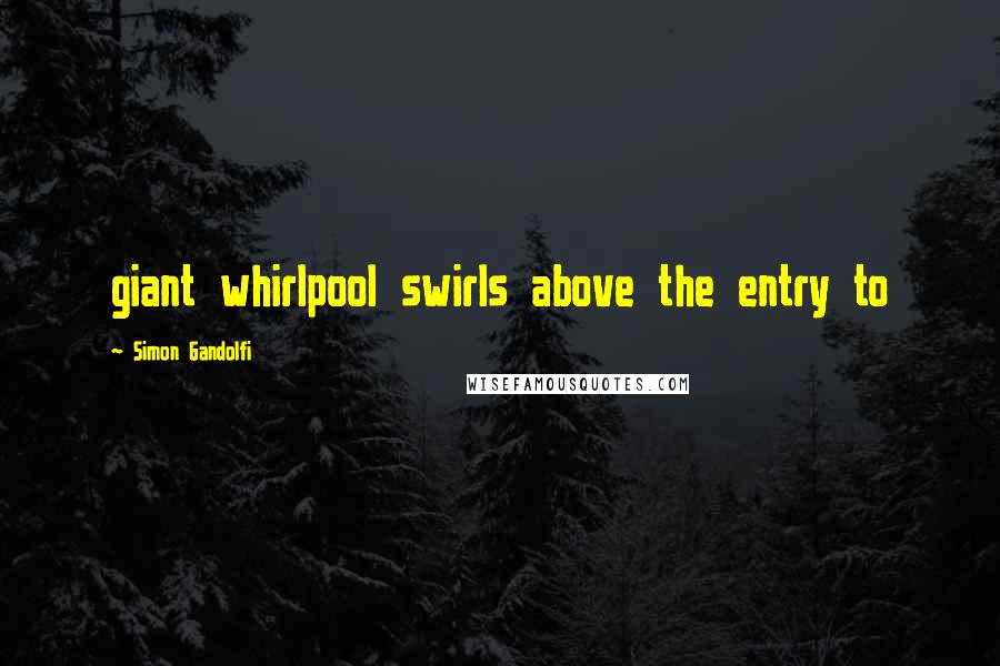 Simon Gandolfi Quotes: giant whirlpool swirls above the entry to