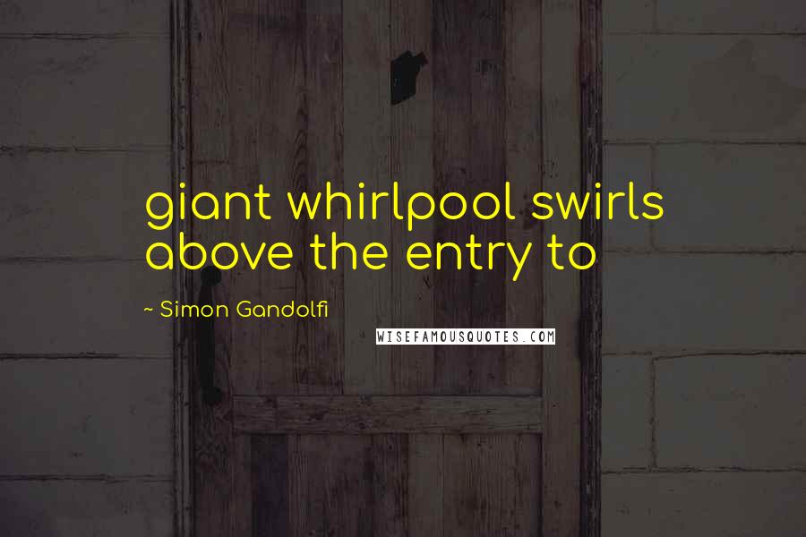 Simon Gandolfi Quotes: giant whirlpool swirls above the entry to