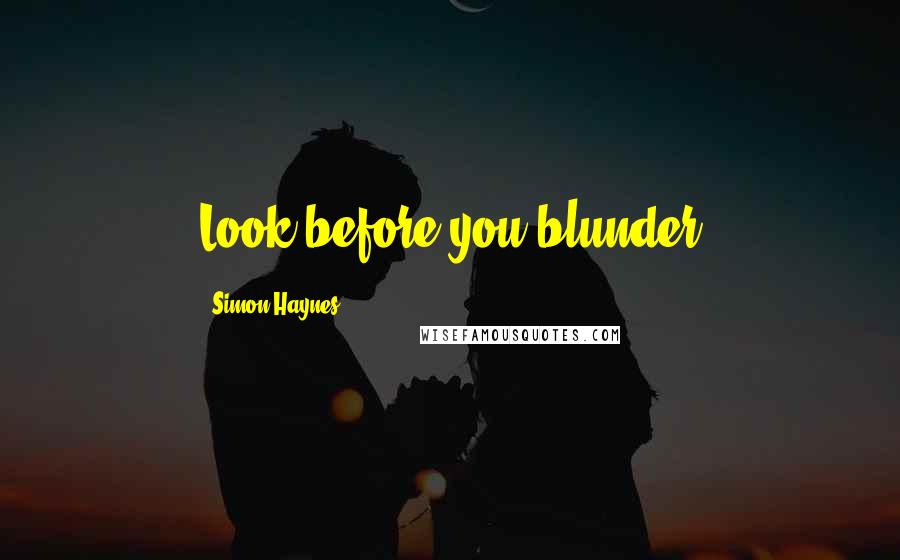 Simon Haynes Quotes: Look before you blunder