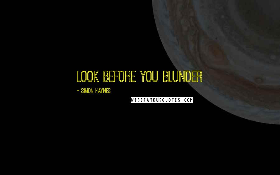 Simon Haynes Quotes: Look before you blunder