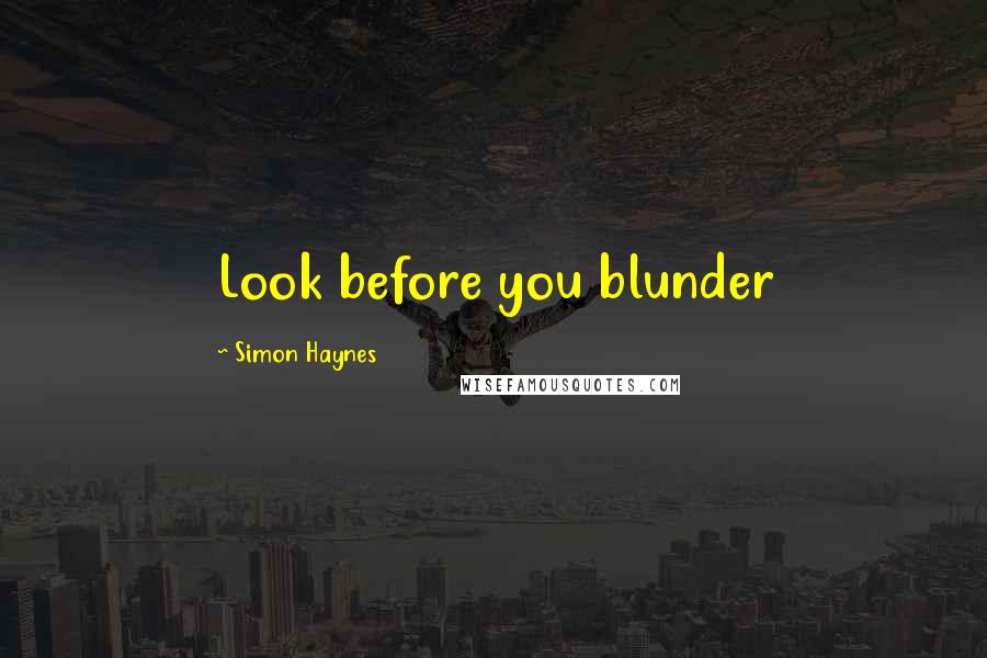 Simon Haynes Quotes: Look before you blunder