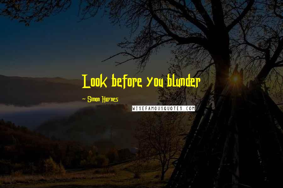 Simon Haynes Quotes: Look before you blunder