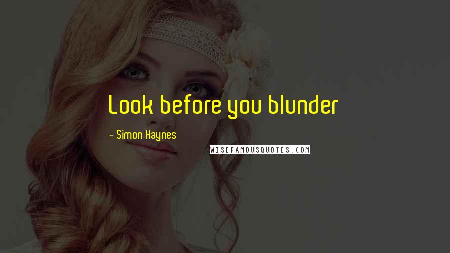 Simon Haynes Quotes: Look before you blunder