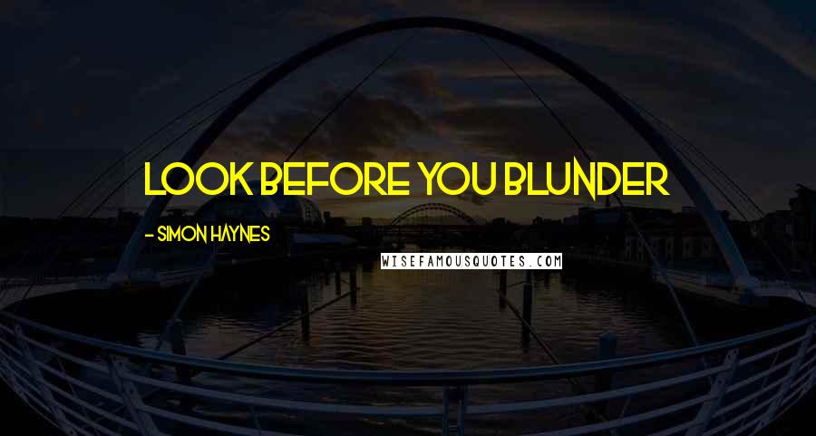 Simon Haynes Quotes: Look before you blunder