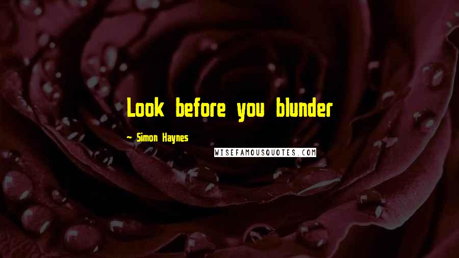 Simon Haynes Quotes: Look before you blunder