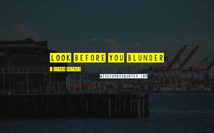 Simon Haynes Quotes: Look before you blunder