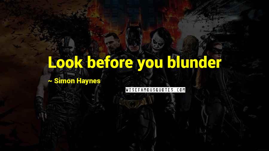 Simon Haynes Quotes: Look before you blunder