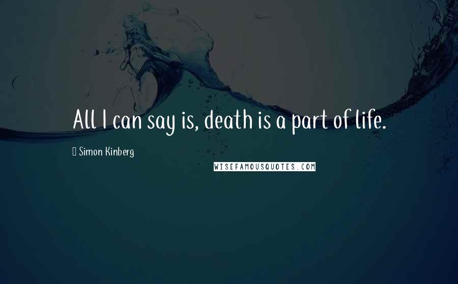 Simon Kinberg Quotes: All I can say is, death is a part of life.