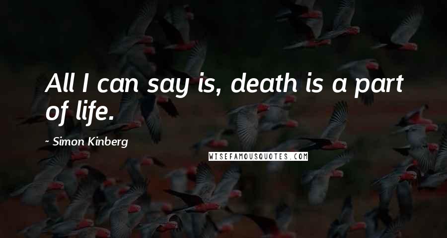 Simon Kinberg Quotes: All I can say is, death is a part of life.