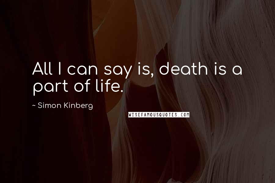Simon Kinberg Quotes: All I can say is, death is a part of life.