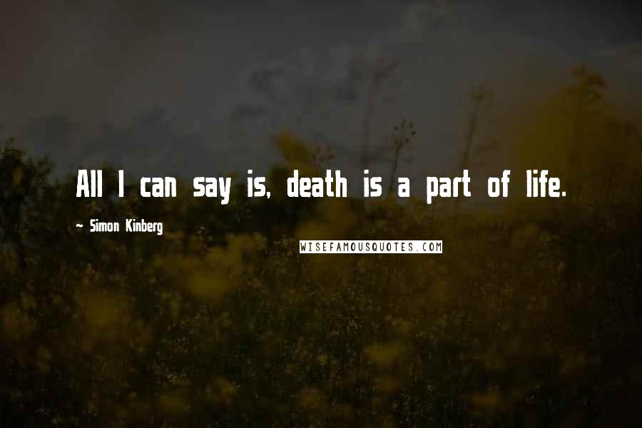 Simon Kinberg Quotes: All I can say is, death is a part of life.