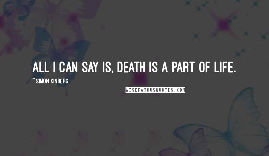 Simon Kinberg Quotes: All I can say is, death is a part of life.