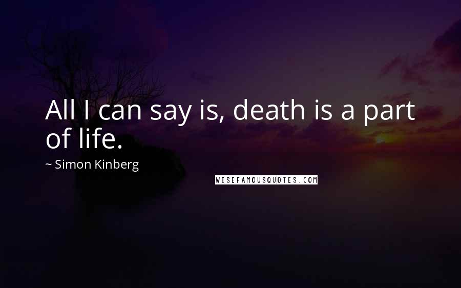 Simon Kinberg Quotes: All I can say is, death is a part of life.