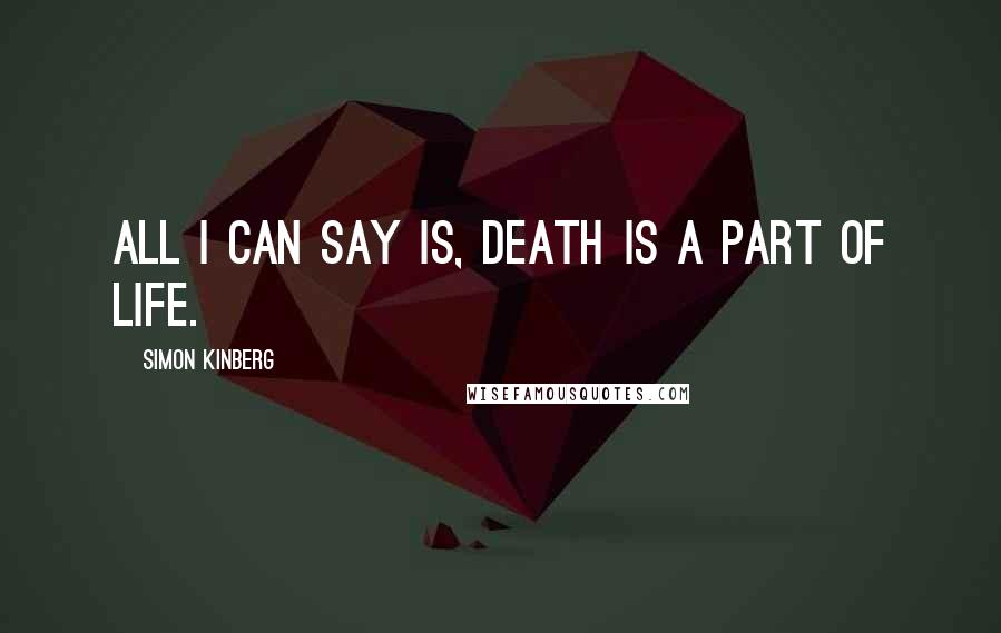 Simon Kinberg Quotes: All I can say is, death is a part of life.