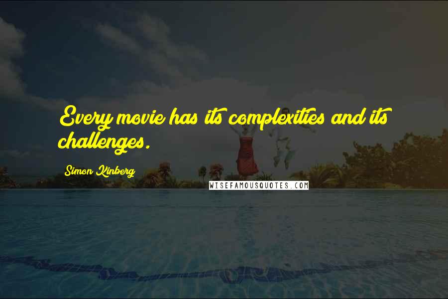 Simon Kinberg Quotes: Every movie has its complexities and its challenges.
