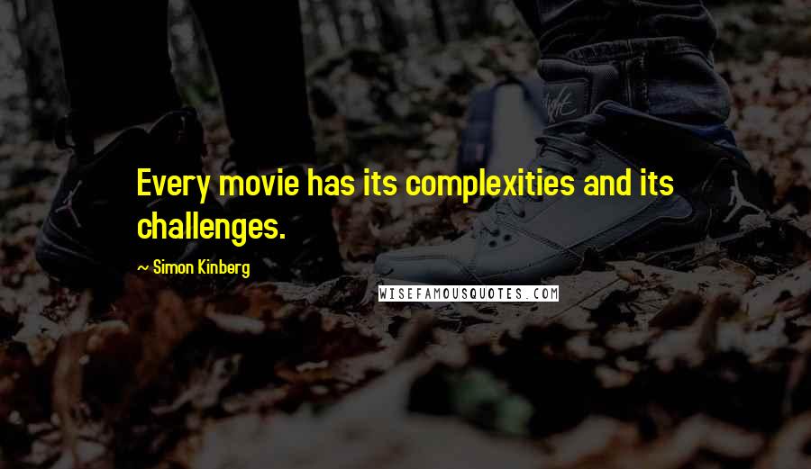 Simon Kinberg Quotes: Every movie has its complexities and its challenges.