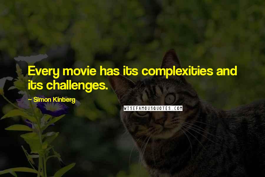 Simon Kinberg Quotes: Every movie has its complexities and its challenges.