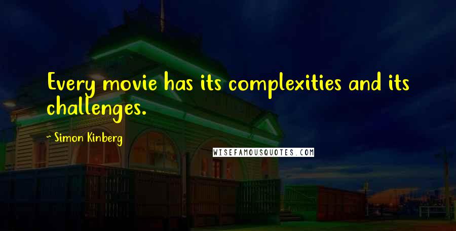 Simon Kinberg Quotes: Every movie has its complexities and its challenges.