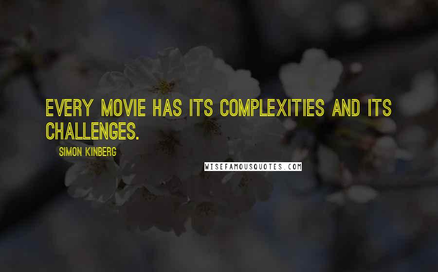 Simon Kinberg Quotes: Every movie has its complexities and its challenges.