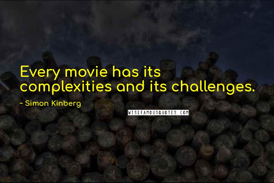 Simon Kinberg Quotes: Every movie has its complexities and its challenges.