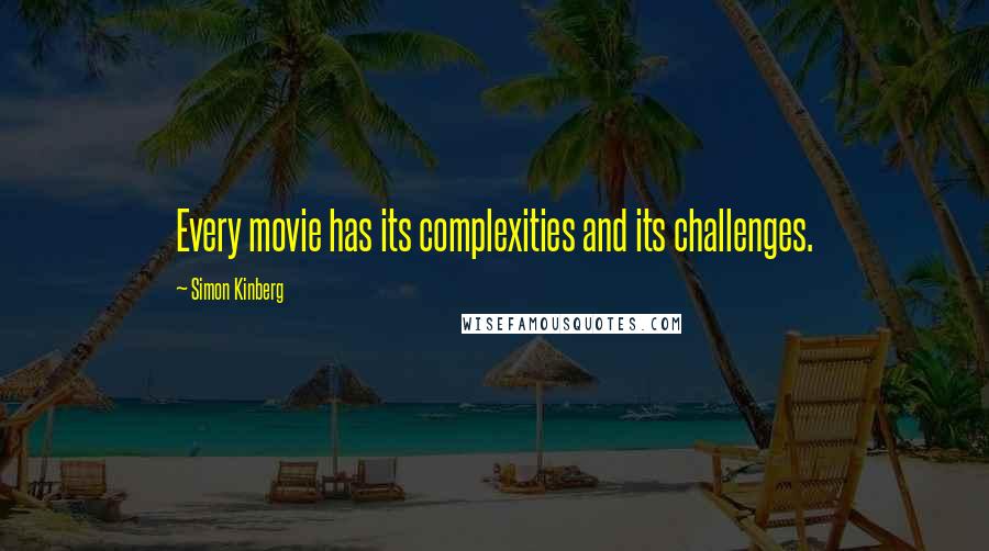 Simon Kinberg Quotes: Every movie has its complexities and its challenges.