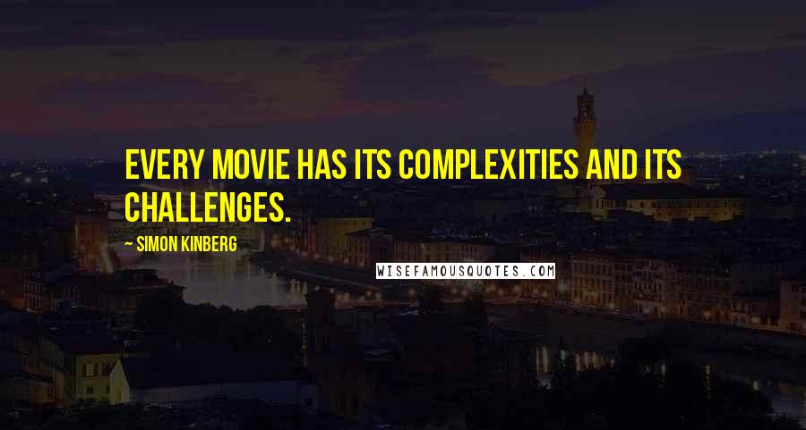 Simon Kinberg Quotes: Every movie has its complexities and its challenges.