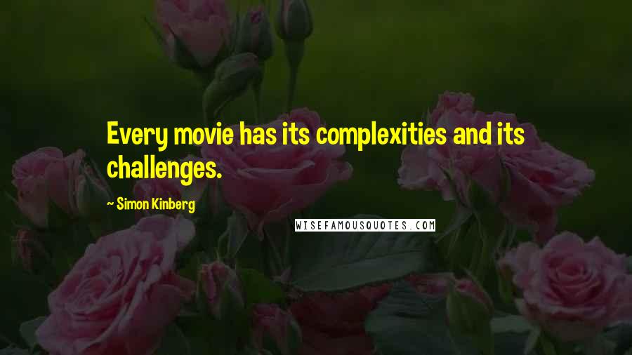 Simon Kinberg Quotes: Every movie has its complexities and its challenges.