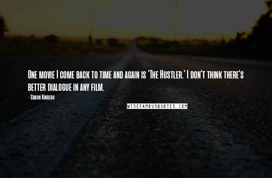 Simon Kinberg Quotes: One movie I come back to time and again is 'The Hustler.' I don't think there's better dialogue in any film.